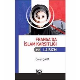 FRANSA'DA İSLAM KARŞITLIĞI VE LAISIZM - ÖMER ÇAHA