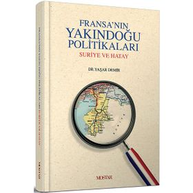 FRANSANIN YAKINDOGU POLITIKALARI SURIYE VE HATAY - YAŞAR DEMIR