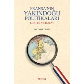 FRANSANIN YAKINDOGU POLITIKALARI SURIYE VE HATAY - YAŞAR DEMIR