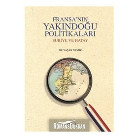 FRANSANIN YAKINDOGU POLITIKALARI SURIYE VE HATAY - YAŞAR DEMIR