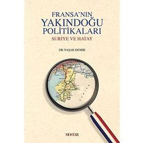 FRANSANIN YAKINDOGU POLITIKALARI SURIYE VE HATAY - YAŞAR DEMIR