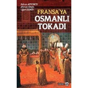 FRANSA'YA OSMANLI TOKADI - ERHAN AFYONCU;AHMET ÜNAL;UĞUR DEMIR