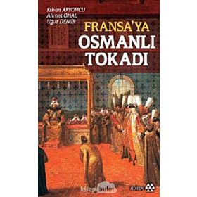 FRANSA'YA OSMANLI TOKADI - ERHAN AFYONCU;AHMET ÜNAL;UĞUR DEMIR