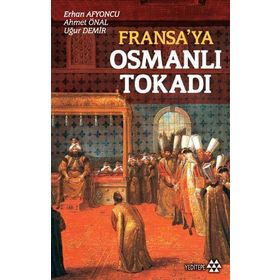 FRANSA'YA OSMANLI TOKADI - ERHAN AFYONCU;AHMET ÜNAL;UĞUR DEMIR