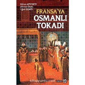 FRANSA'YA OSMANLI TOKADI - ERHAN AFYONCU;AHMET ÜNAL;UĞUR DEMIR
