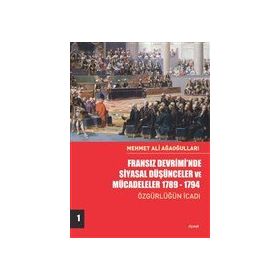 Fransız Devriminde Siyasal Düşünceler ve Mücadeleler 1789-1794 - Mehmet Ali Ağaoğulları