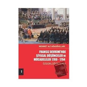 Fransız Devriminde Siyasal Düşünceler ve Mücadeleler 1789-1794 - Mehmet Ali Ağaoğulları