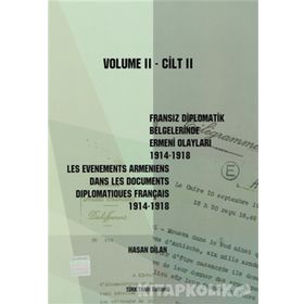 Fransız Diplomatik Belgelerinde Ermeni Olayları 1914-1918-Cilt 2 - Les Evenements Armeniens Dans Les Documents Diplomatiques Français 1914-1918 Volume 2 - Hasan Dilan
