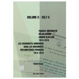 Fransız Diplomatik Belgelerinde Ermeni Olayları 1914-1918-Cilt 2 - Les Evenements Armeniens Dans Les Documents Diplomatiques Français 1914-1918 Volume 2 - Hasan Dilan