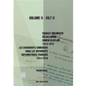 Fransız Diplomatik Belgelerinde Ermeni Olayları 1914-1918-Cilt 2 - Les Evenements Armeniens Dans Les Documents Diplomatiques Français 1914-1918 Volume 2 - Hasan Dilan