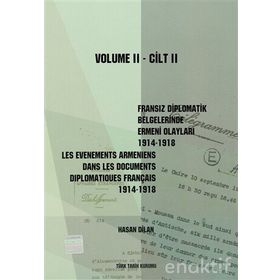 Fransız Diplomatik Belgelerinde Ermeni Olayları 1914-1918-Cilt 2 - Les Evenements Armeniens Dans Les Documents Diplomatiques Français 1914-1918 Volume 2 - Hasan Dilan