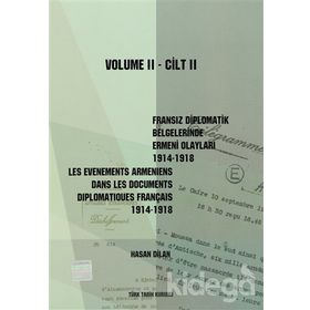 Fransız Diplomatik Belgelerinde Ermeni Olayları 1914-1918-Cilt 2 - Les Evenements Armeniens Dans Les Documents Diplomatiques Français 1914-1918 Volume 2 - Hasan Dilan