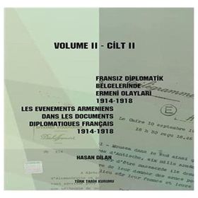 Fransız Diplomatik Belgelerinde Ermeni Olayları 1914-1918-Cilt 2 - Les Evenements Armeniens Dans Les Documents Diplomatiques Français 1914-1918 Volume 2 - Hasan Dilan