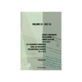 Fransız Diplomatik Belgelerinde Ermeni Olayları 1914-1918-Cilt 3 - Les Evenements Armeniens Dans Les Documents Diplomatiques Français 1914-1918 Volume 3 - Hasan Dilan