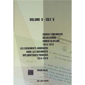 FRANSIZ DIPLOMATIK BELGELERINDE ERMENI OLAYLARI (1914-1918) CILT 5 - HASAN DILAN