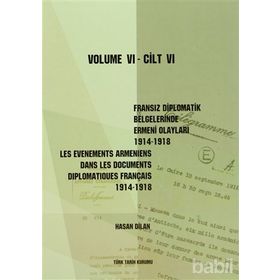 Fransız Diplomatik Belgelerinde Ermeni Olayları 1914-1918 Cilt 6 - Les Evenements Armeniens Dans Les Documents Diplomatiques Français 1914-1918 Volume 6 - Hasan Dilan