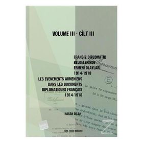 Fransız Diplomatik Belgelerinde Ermeni Olayları 1914-1918 Cilt 6 - Les Evenements Armeniens Dans Les Documents Diplomatiques Français 1914-1918 Volume 6 - Hasan Dilan