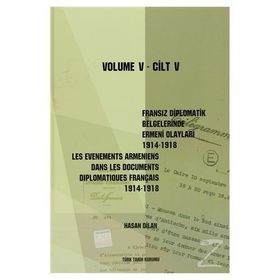 Fransız Diplomatik Belgelerinde Ermeni Olayları 1914-1918 Cilt 6 - Les Evenements Armeniens Dans Les Documents Diplomatiques Français 1914-1918 Volume 6 - Hasan Dilan