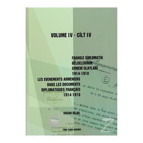 Fransız Diplomatik Belgelerinde Ermeni Olayları 1914-1918 Cilt 6 - Les Evenements Armeniens Dans Les Documents Diplomatiques Français 1914-1918 Volume 6 - Hasan Dilan