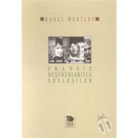 FRANSIZ DÜŞÜNÜRLERİYLE SÖYLEŞİLER - RAOUL MORTLEY