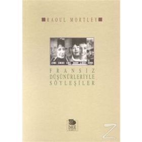FRANSIZ DÜŞÜNÜRLERİYLE SÖYLEŞİLER - RAOUL MORTLEY