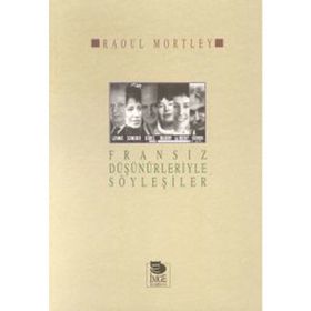 FRANSIZ DÜŞÜNÜRLERİYLE SÖYLEŞİLER - RAOUL MORTLEY