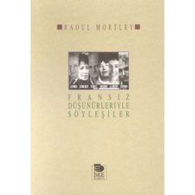 FRANSIZ DÜŞÜNÜRLERİYLE SÖYLEŞİLER - RAOUL MORTLEY