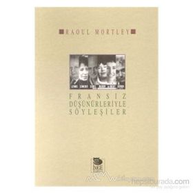 FRANSIZ DÜŞÜNÜRLERİYLE SÖYLEŞİLER - RAOUL MORTLEY