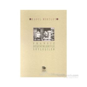 FRANSIZ DÜŞÜNÜRLERİYLE SÖYLEŞİLER - RAOUL MORTLEY