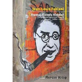 FRANSIZ FILOZOFU KIMDIR? KAVRAMLARIN TOPLUMSAL YAŞAMI (1880-1980) - JEAN LOUIS FABIANI