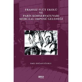 Fransız Flüt Ekolü ve Paris Konservatuvarı Morceau Impose Geleneği - Emel Doğan Uğurlu