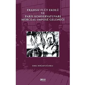 Fransız Flüt Ekolü ve Paris Konservatuvarı Morceau Impose Geleneği - Emel Doğan Uğurlu