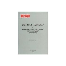 FRANSIZ İHTİLALİ VE TÜRK-FRANSIZ DIPLOMASI MÜNASEBETLERİ (1789-1802) - İSMAİL SOYSAL