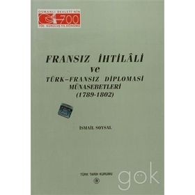 FRANSIZ İHTİLALİ VE TÜRK-FRANSIZ DIPLOMASI MÜNASEBETLERİ (1789-1802) - İSMAİL SOYSAL