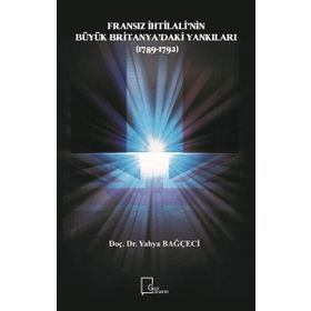 Fransız İhtilali’nin Büyük Britanya’daki Yankıları (1789-1792) - Yahya Bağçeci
