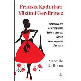 Fransız Kadınları Yüzünü Gerdirmez - Mireille Guiliano