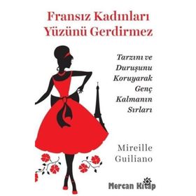 Fransız Kadınları Yüzünü Gerdirmez - Mireille Guiliano