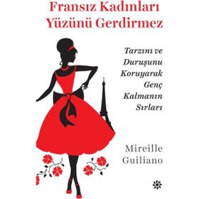 Fransız Kadınları Yüzünü Gerdirmez - Mireille Guiliano
