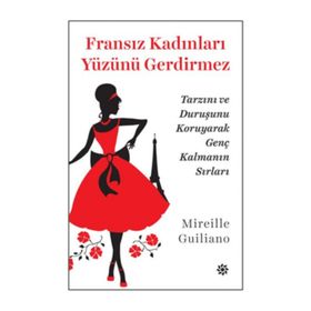 Fransız Kadınları Yüzünü Gerdirmez - Mireille Guiliano