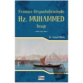 Fransız Oryantalizminde Hz. Muhammed İmajı - İsmail Metin