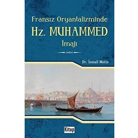 Fransız Oryantalizminde Hz. Muhammed İmajı - İsmail Metin