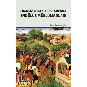 Fransız Roland Destanı'nda Endülüs Müslümanları - Doç. Dr. Fuat Boyacıoğlu