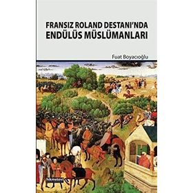 Fransız Roland Destanı'nda Endülüs Müslümanları - Doç. Dr. Fuat Boyacıoğlu