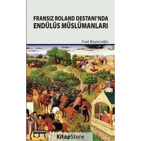 Fransız Roland Destanı'nda Endülüs Müslümanları - Doç. Dr. Fuat Boyacıoğlu