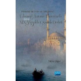 Fransız Seyyah ve Diplomat Edouard Antoine Thouvene Göre XIX. Yüzyılda Osmanlı Devleti - Fatma Uygur