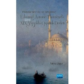 Fransız Seyyah ve Diplomat Edouard Antoine Thouvene Göre XIX. Yüzyılda Osmanlı Devleti - Fatma Uygur