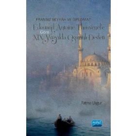 Fransız Seyyah ve Diplomat Edouard Antoine Thouvene Göre XIX. Yüzyılda Osmanlı Devleti - Fatma Uygur