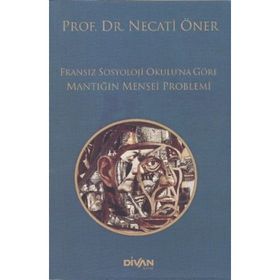 Fransız Sosyoloji Okulu’na Göre Mantığın Menşei Problemi - Prof. Dr. Necati Öner