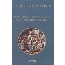 Fransız Sosyoloji Okulu’na Göre Mantığın Menşei Problemi - Prof. Dr. Necati Öner