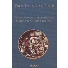 Fransız Sosyoloji Okulu’na Göre Mantığın Menşei Problemi - Prof. Dr. Necati Öner